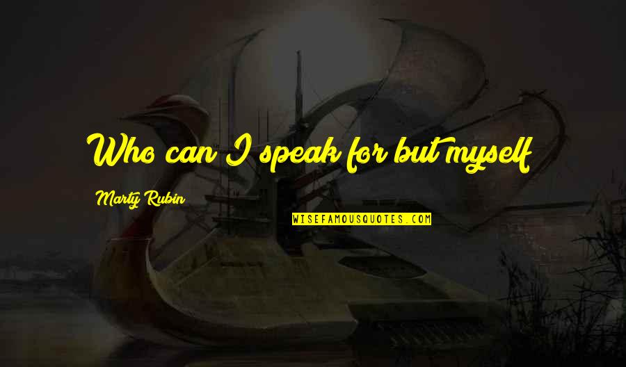 Amren Skyrim Quotes By Marty Rubin: Who can I speak for but myself?