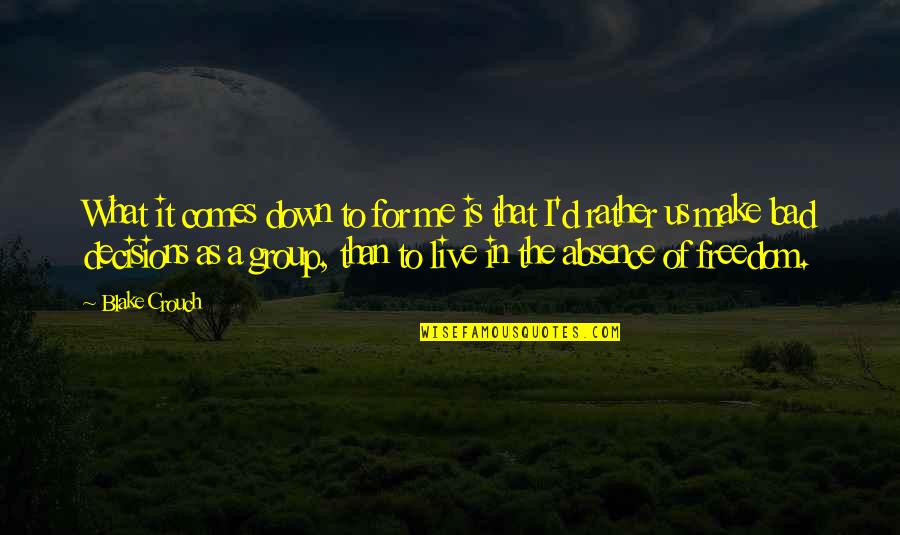 Amren You E Quotes By Blake Crouch: What it comes down to for me is