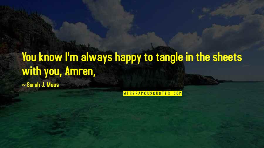 Amren You E Quotes By Sarah J. Maas: You know I'm always happy to tangle in