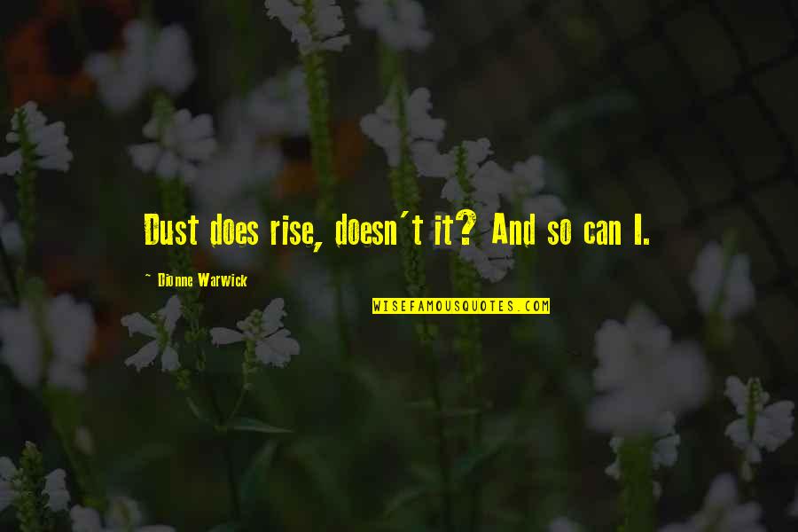 Amrh Quotes By Dionne Warwick: Dust does rise, doesn't it? And so can