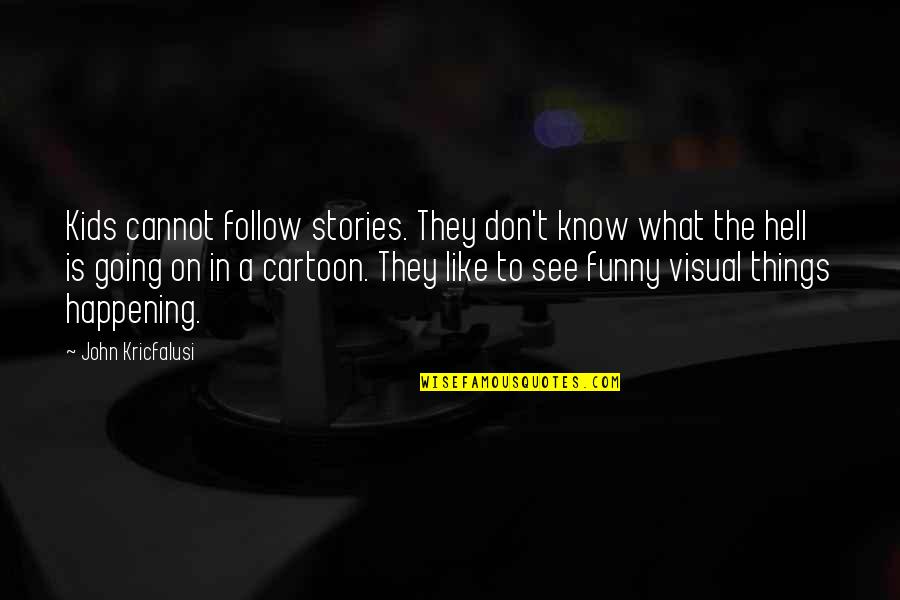 Amrh Quotes By John Kricfalusi: Kids cannot follow stories. They don't know what