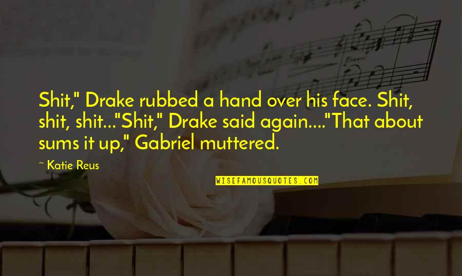 Amrih Dumadi Quotes By Katie Reus: Shit," Drake rubbed a hand over his face.