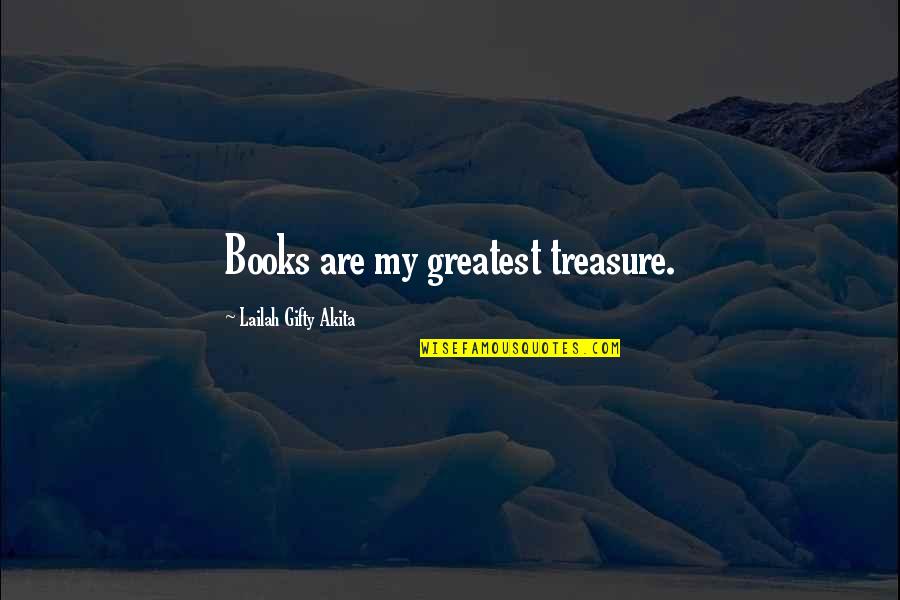 Amrih Dumadi Quotes By Lailah Gifty Akita: Books are my greatest treasure.