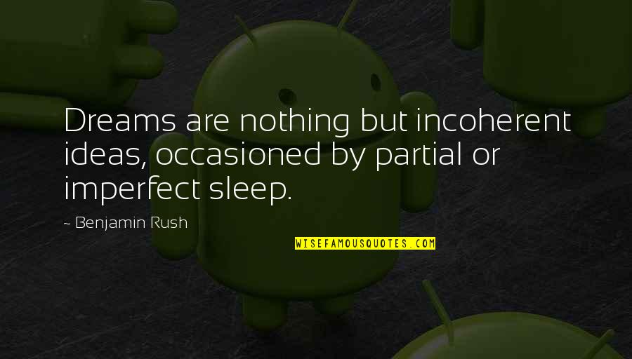 Amrit Chakna Quotes By Benjamin Rush: Dreams are nothing but incoherent ideas, occasioned by