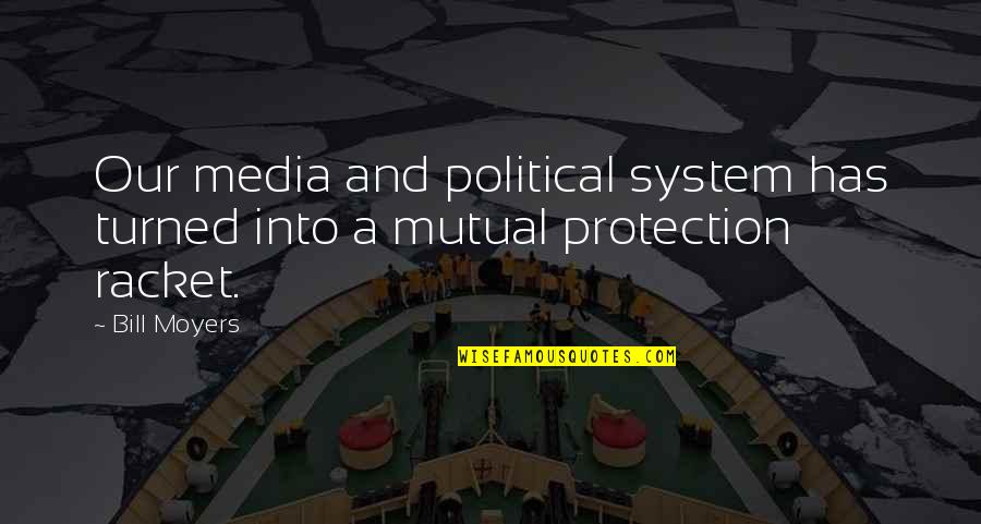 Amrit Vela Quotes By Bill Moyers: Our media and political system has turned into