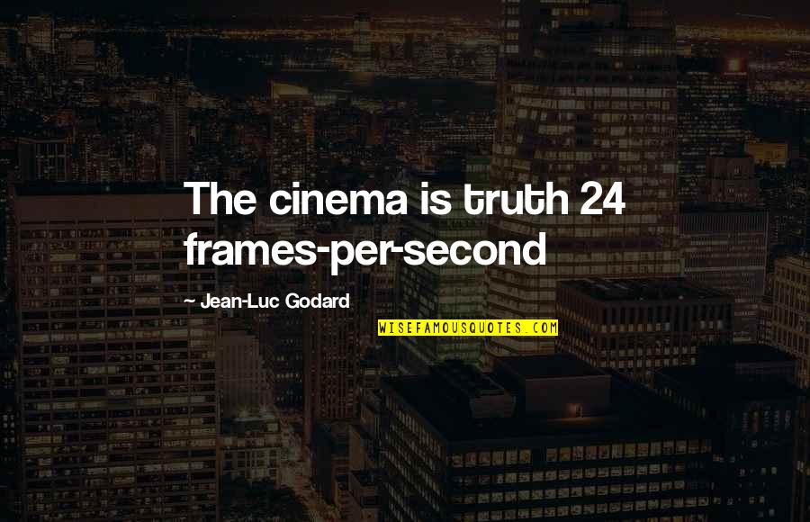 Amrit Vela Quotes By Jean-Luc Godard: The cinema is truth 24 frames-per-second Amrit Vela Quotes By Jean-Luc Godard: The cinema is truth 24 frames-per-second