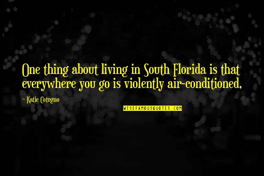 Amrit Vela Quotes By Katie Cotugno: One thing about living in South Florida is Amrit Vela Quotes By Katie Cotugno: One thing about living in South Florida is