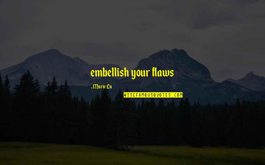 Amrit Vela Quotes By Marie Lu: embellish your flaws Amrit Vela Quotes By Marie Lu: embellish your flaws