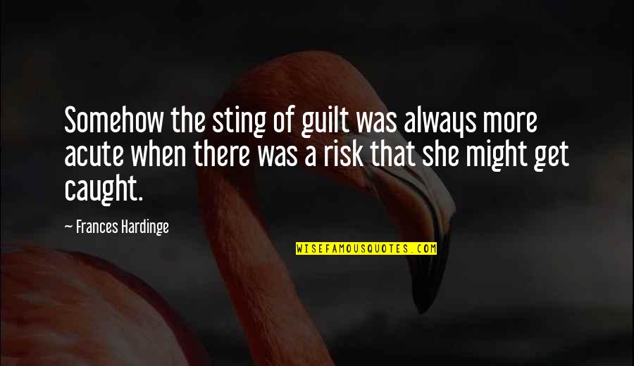 Amrita Amma Quotes By Frances Hardinge: Somehow the sting of guilt was always more