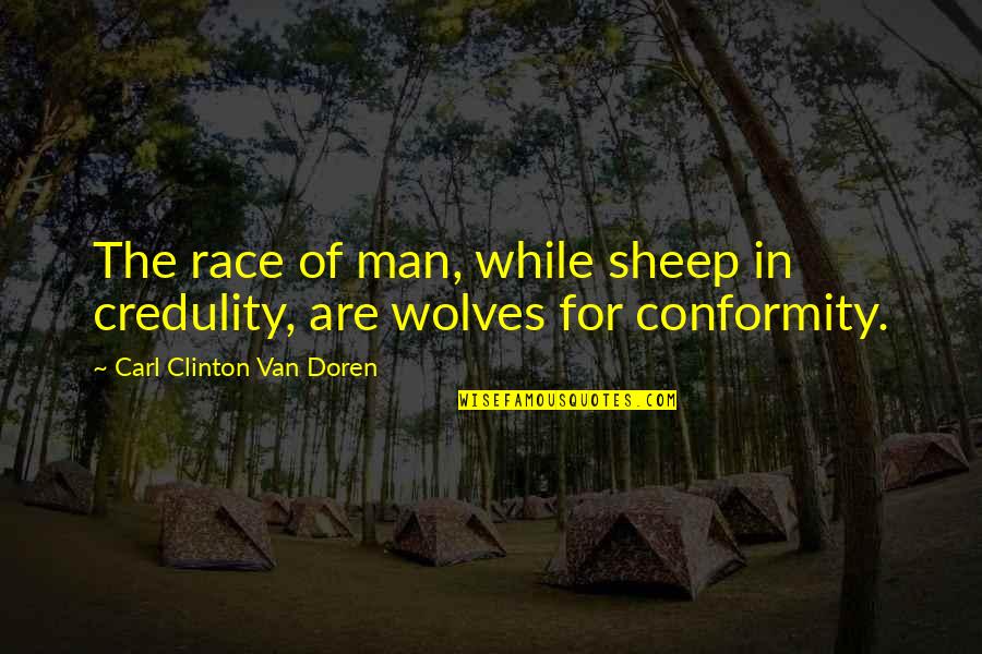 Amrita Bindu Upanishad Quotes By Carl Clinton Van Doren: The race of man, while sheep in credulity,