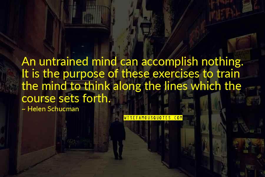 Amrita Bindu Upanishad Quotes By Helen Schucman: An untrained mind can accomplish nothing. It is