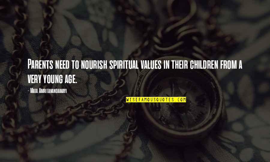 Amritanandamayi Quotes By Mata Amritanandamayi: Parents need to nourish spiritual values in their