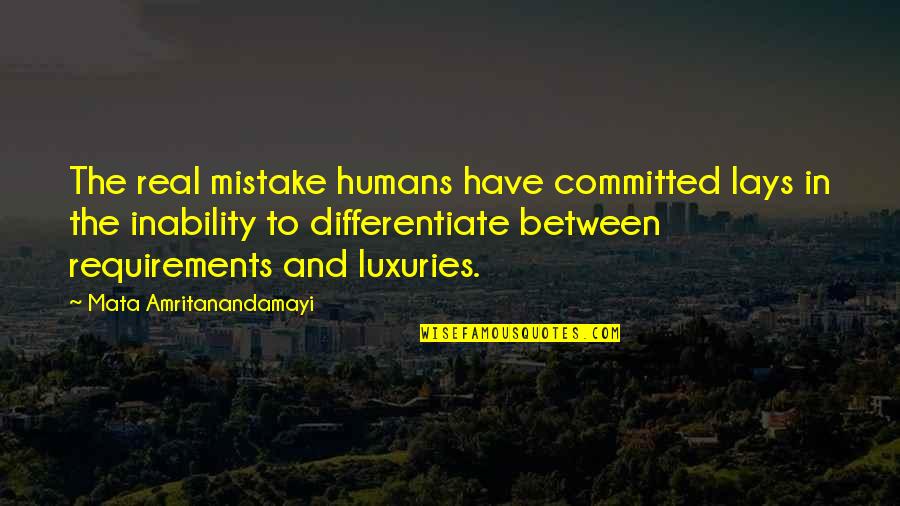 Amritanandamayi Quotes By Mata Amritanandamayi: The real mistake humans have committed lays in Amritanandamayi Quotes By Mata Amritanandamayi: The real mistake humans have committed lays in