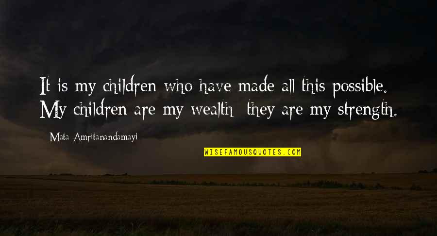 Amritanandamayi Quotes By Mata Amritanandamayi: It is my children who have made all