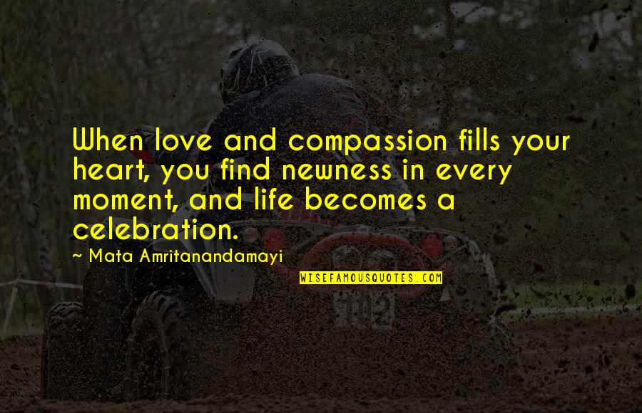 Amritanandamayi Quotes By Mata Amritanandamayi: When love and compassion fills your heart, you
