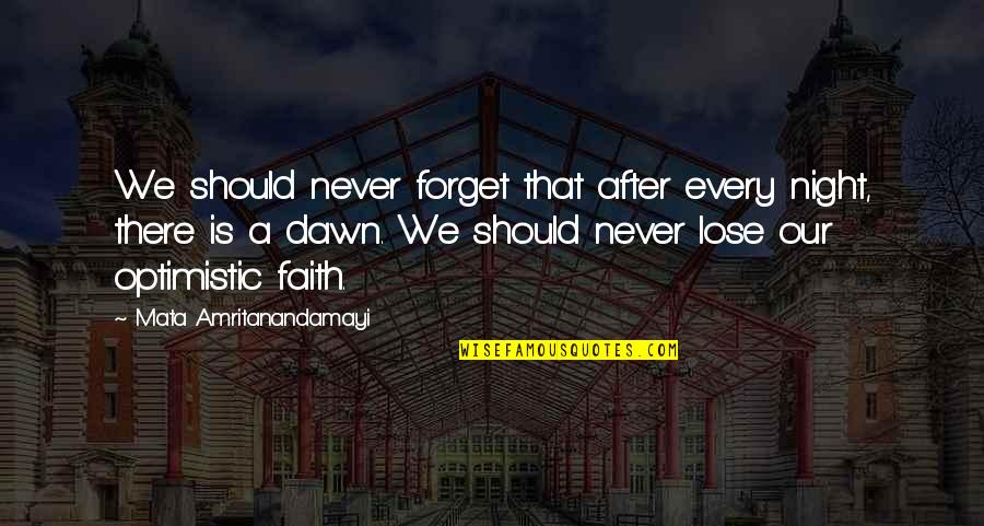 Amritanandamayi Quotes By Mata Amritanandamayi: We should never forget that after every night, Amritanandamayi Quotes By Mata Amritanandamayi: We should never forget that after every night,