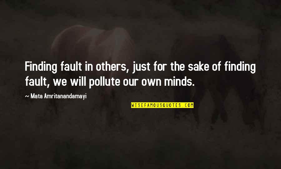 Amritanandamayi Quotes By Mata Amritanandamayi: Finding fault in others, just for the sake