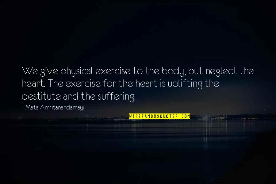 Amritanandamayi Quotes By Mata Amritanandamayi: We give physical exercise to the body, but Amritanandamayi Quotes By Mata Amritanandamayi: We give physical exercise to the body, but