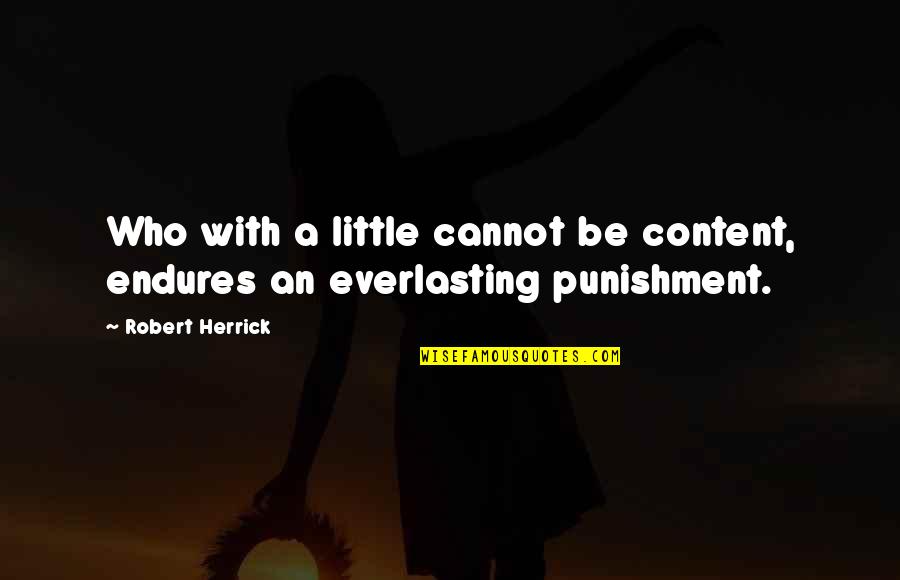 Amritpal Kaur Quotes By Robert Herrick: Who with a little cannot be content, endures
