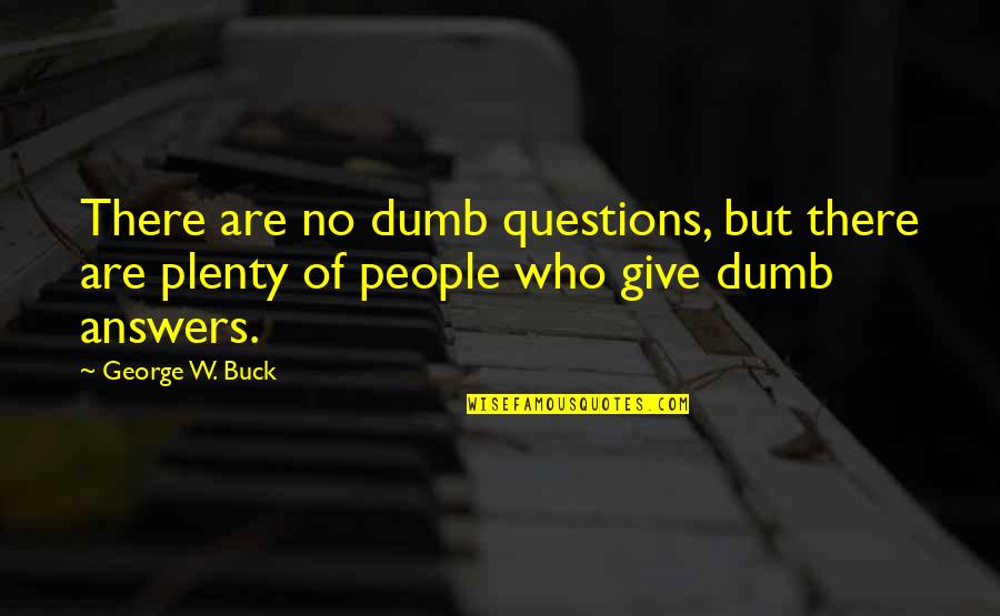 Amritraj Producer Quotes By George W. Buck: There are no dumb questions, but there are