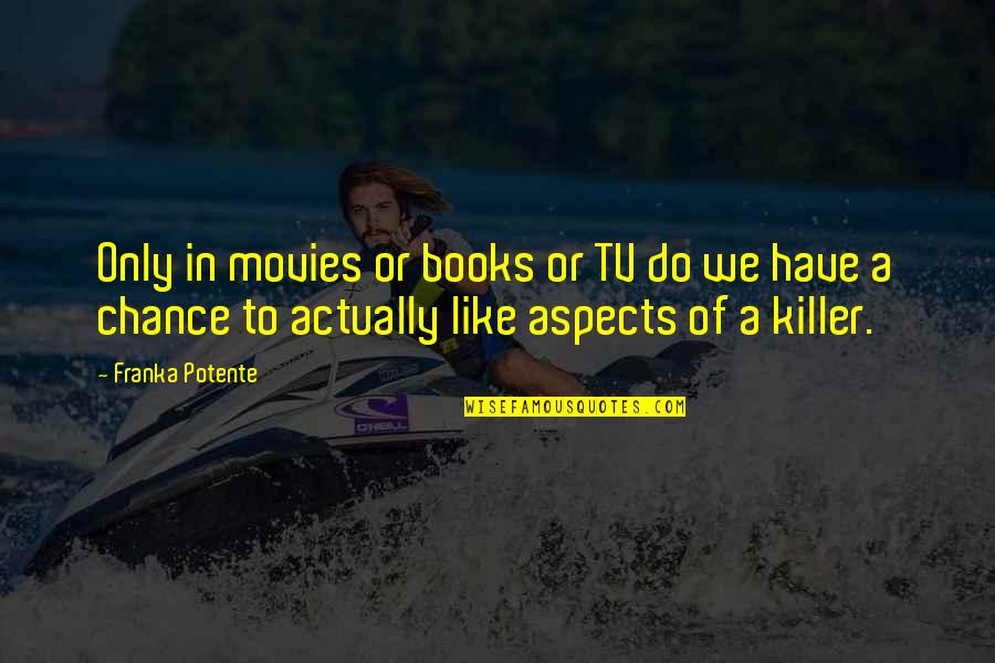 Amroth Tolkien Quotes By Franka Potente: Only in movies or books or TV do Amroth Tolkien Quotes By Franka Potente: Only in movies or books or TV do