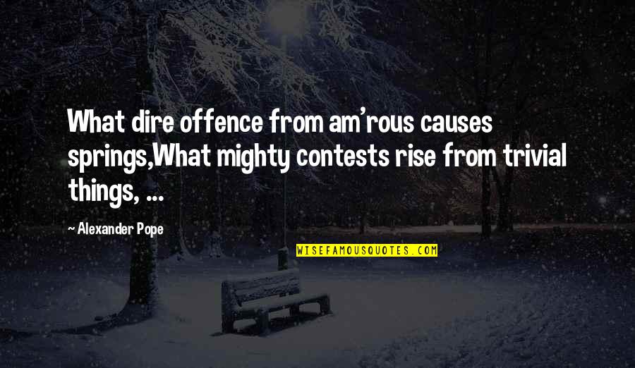 Am'rous Quotes By Alexander Pope: What dire offence from am'rous causes springs,What mighty