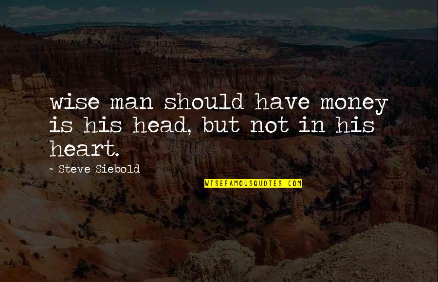 Amrutha Pranay Quotes By Steve Siebold: wise man should have money is his head,