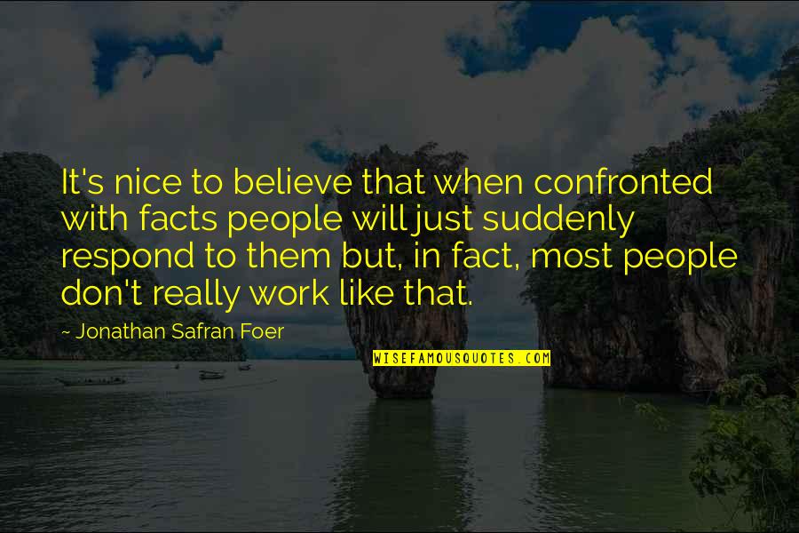 Amrutham Kurisina Quotes By Jonathan Safran Foer: It's nice to believe that when confronted with