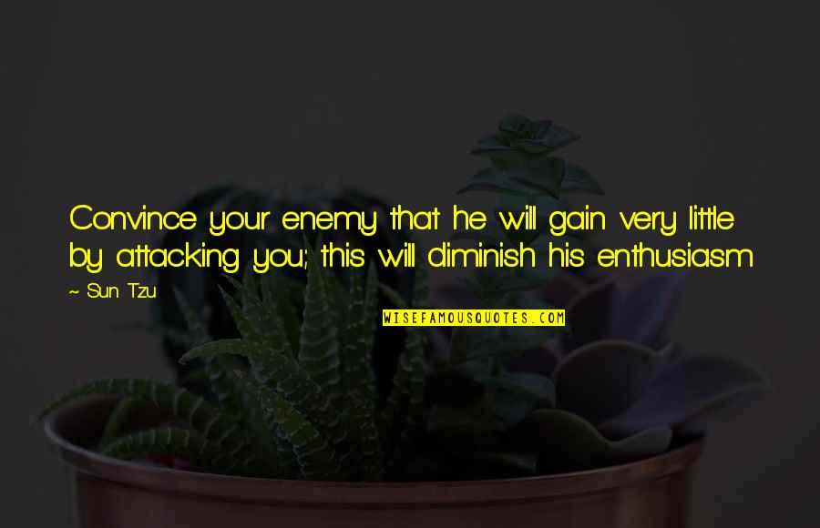 Amrutham Kurisina Quotes By Sun Tzu: Convince your enemy that he will gain very
