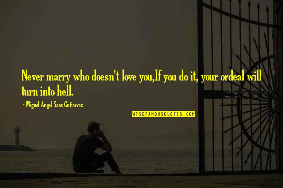 Amry Quotes By Miguel Angel Saez Gutierrez: Never marry who doesn't love you,If you do