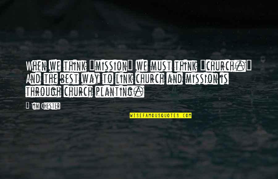 Amsam Quotes By Tim Chester: When we think "mission" we must think "church." Amsam Quotes By Tim Chester: When we think "mission" we must think "church."
