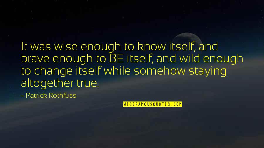 Amsberg Canada Quotes By Patrick Rothfuss: It was wise enough to know itself, and