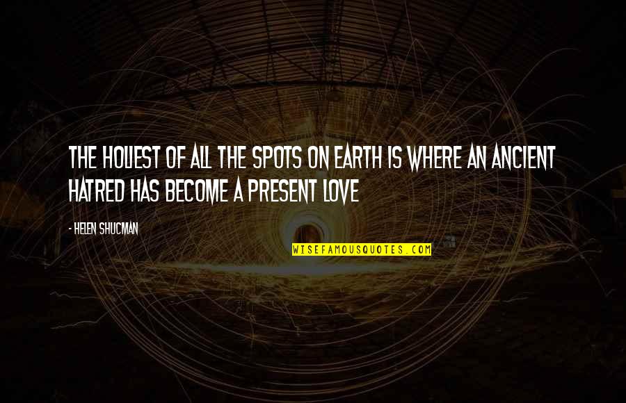 Amsdell Liquor Quotes By Helen Shucman: The holiest of all the spots on earth Amsdell Liquor Quotes By Helen Shucman: The holiest of all the spots on earth