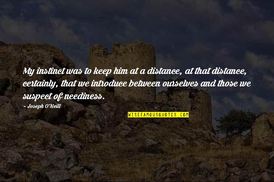 Amsdell Liquor Quotes By Joseph O'Neill: My instinct was to keep him at a