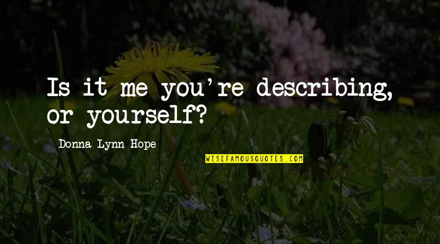 Amsellem Ethnicity Quotes By Donna Lynn Hope: Is it me you're describing, or yourself?