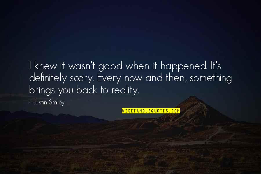 Amserv Quotes By Justin Smiley: I knew it wasn't good when it happened.