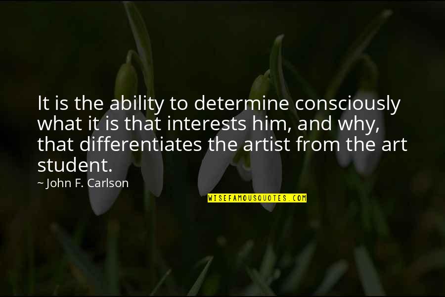 Amsons Quotes By John F. Carlson: It is the ability to determine consciously what