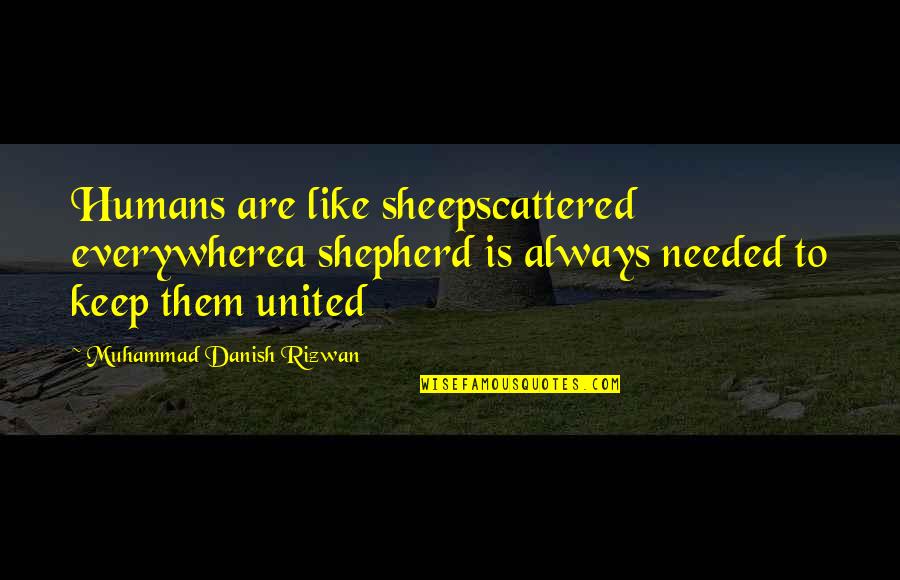 Amstel Begonia Quotes By Muhammad Danish Rizwan: Humans are like sheepscattered everywherea shepherd is always