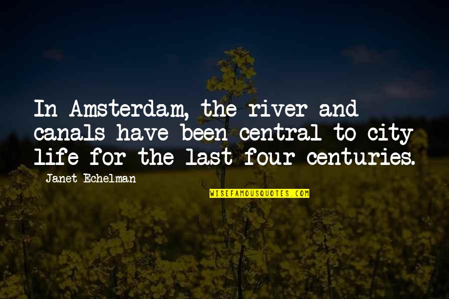 Amsterdam City Quotes By Janet Echelman: In Amsterdam, the river and canals have been