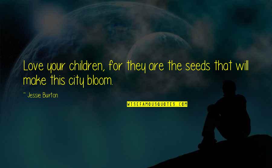 Amsterdam City Quotes By Jessie Burton: Love your children, for they are the seeds