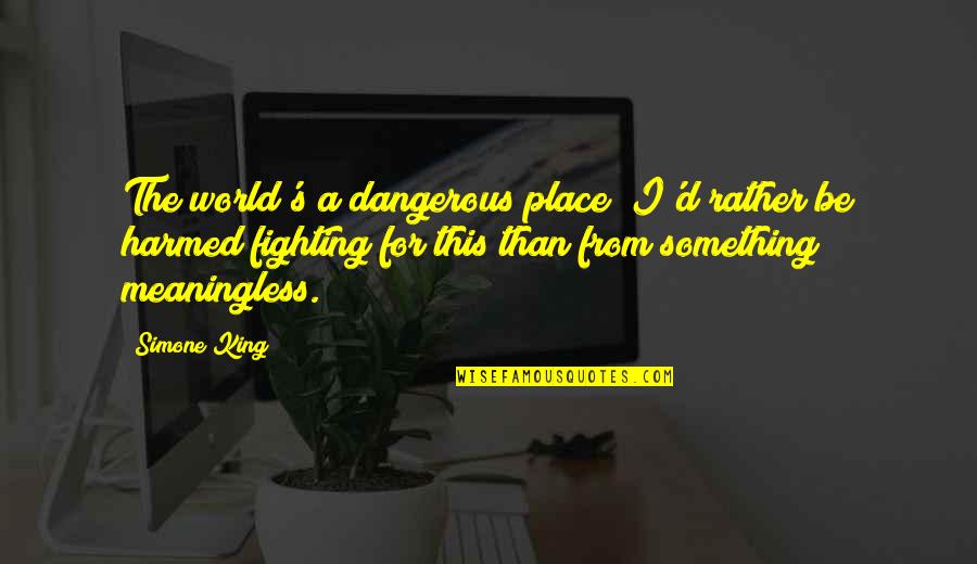 Amsterdam Pulp Fiction Quotes By Simone King: The world's a dangerous place; I'd rather be