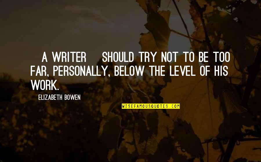 Amsterdam Quote Quotes By Elizabeth Bowen: [A writer] should try not to be too