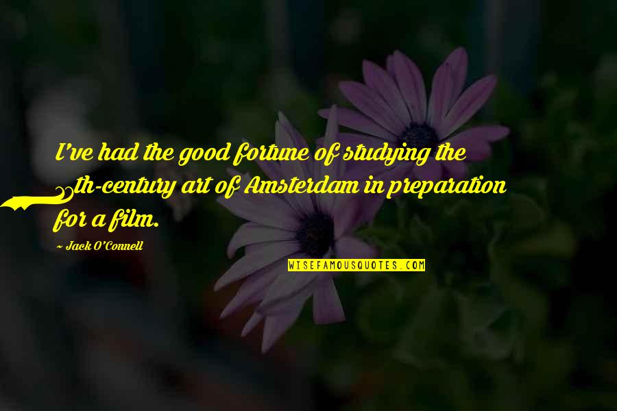 Amsterdam Quotes By Jack O'Connell: I've had the good fortune of studying the