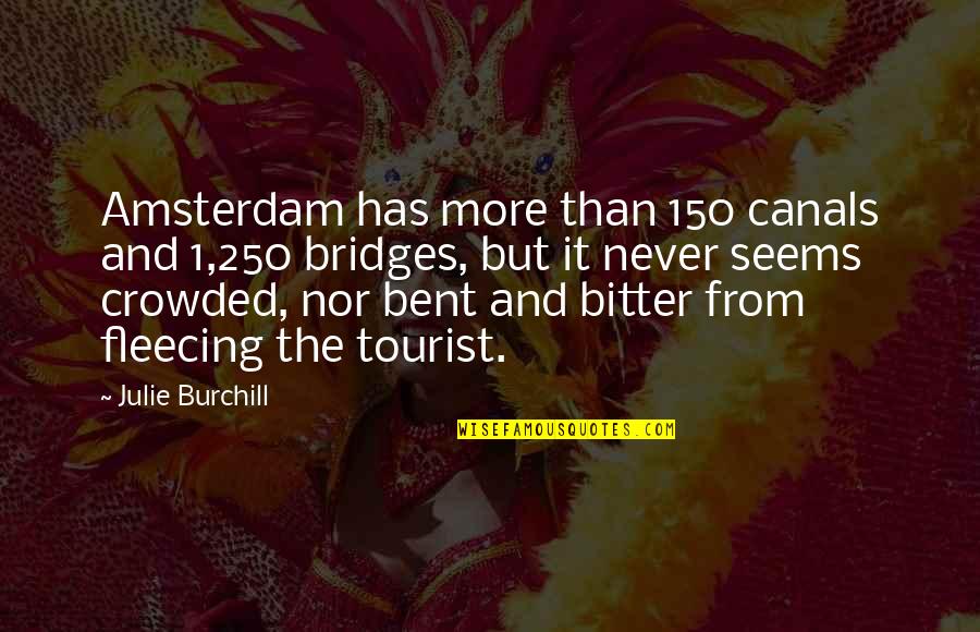 Amsterdam Quotes By Julie Burchill: Amsterdam has more than 150 canals and 1,250