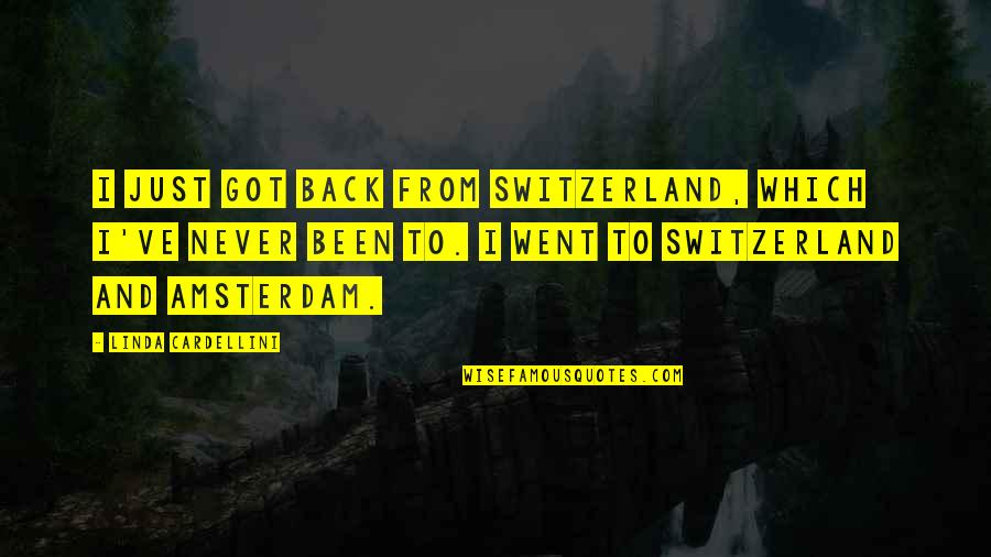Amsterdam Quotes By Linda Cardellini: I just got back from Switzerland, which I've