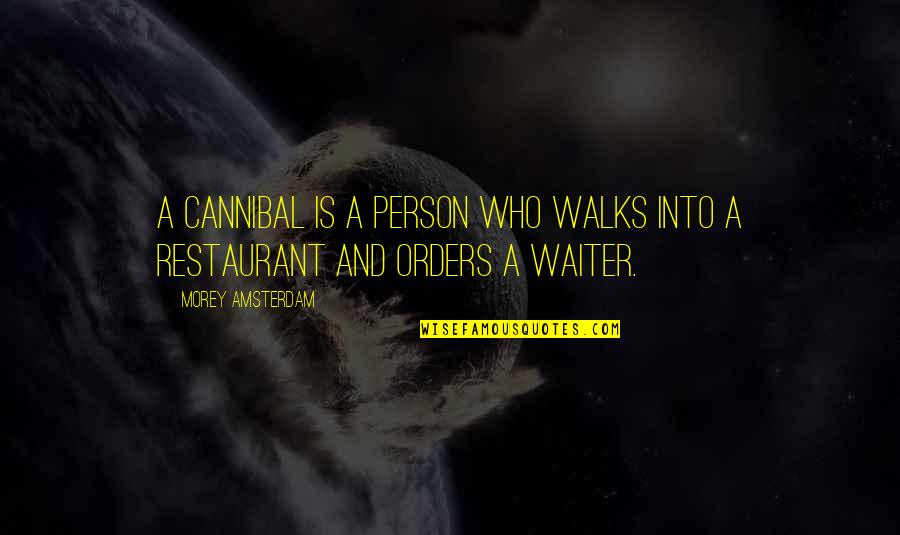 Amsterdam Quotes By Morey Amsterdam: A Cannibal is a person who walks into