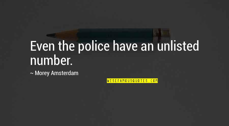Amsterdam Quotes By Morey Amsterdam: Even the police have an unlisted number.