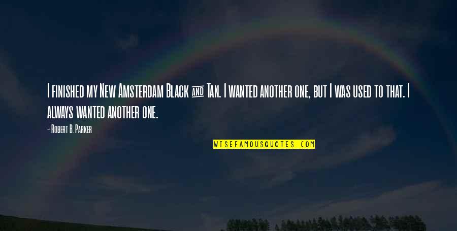 Amsterdam Quotes By Robert B. Parker: I finished my New Amsterdam Black & Tan.