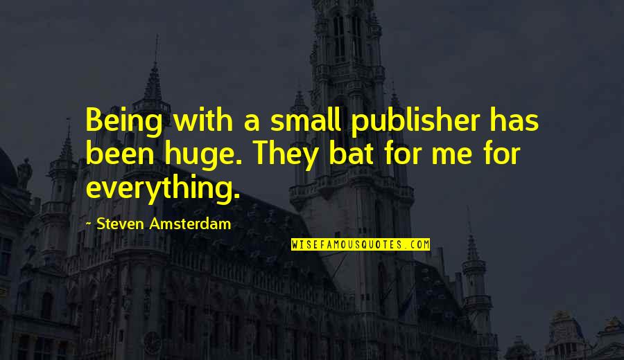 Amsterdam Quotes By Steven Amsterdam: Being with a small publisher has been huge.