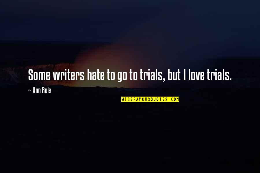 Amsterdam Quotes Quotes By Ann Rule: Some writers hate to go to trials, but